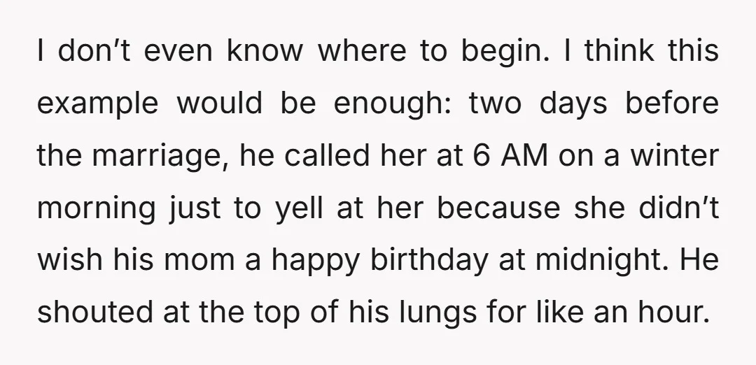 I don’t even know where to begin. I think this example would be enough: two days before the marriage, he called her at 6 AM on a winter morning just...