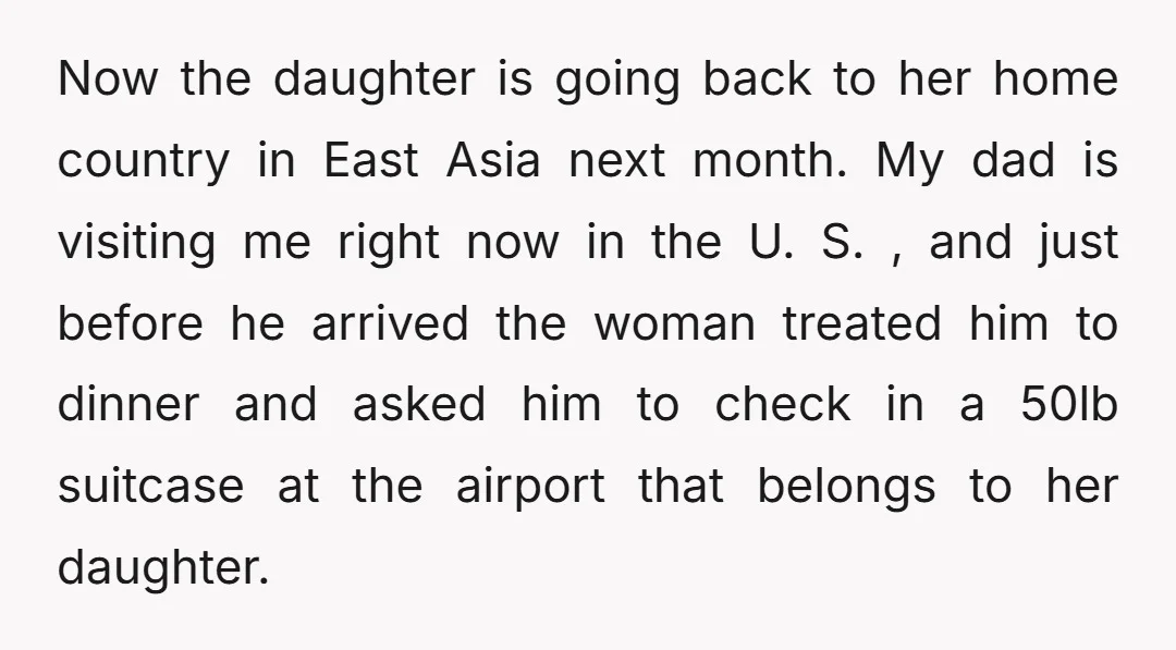 Now the daughter is going back to her home country in East Asia next month. My dad is visiting me right now in the U. S. , and just before...