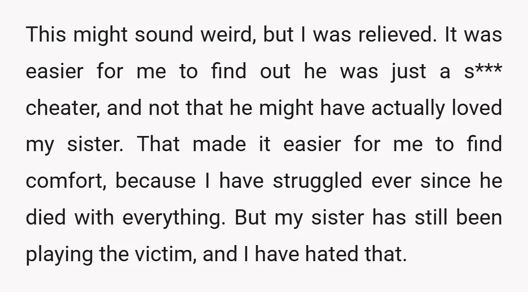 This might sound weird, but I was relieved. It was easier for me to find out he was just a s*** cheater, and not that he might have actually loved...