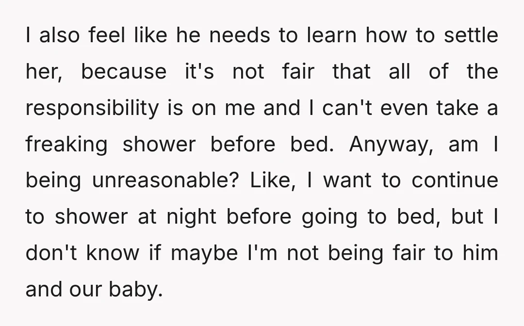 I also feel like he needs to learn how to settle her, because it's not fair that all of the responsibility is on me and I can't even take a...