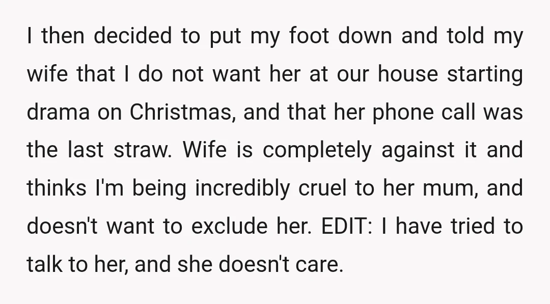 I then decided to put my foot down and told my wife that I do not want her at our house starting drama on Christmas, and that her phone call...