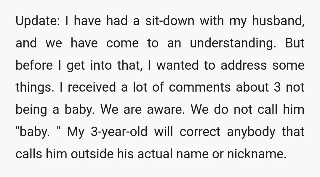 Update: I have had a sit-down with my husband, and we have come to an understanding. But before I get into that, I wanted to address some things. I received...