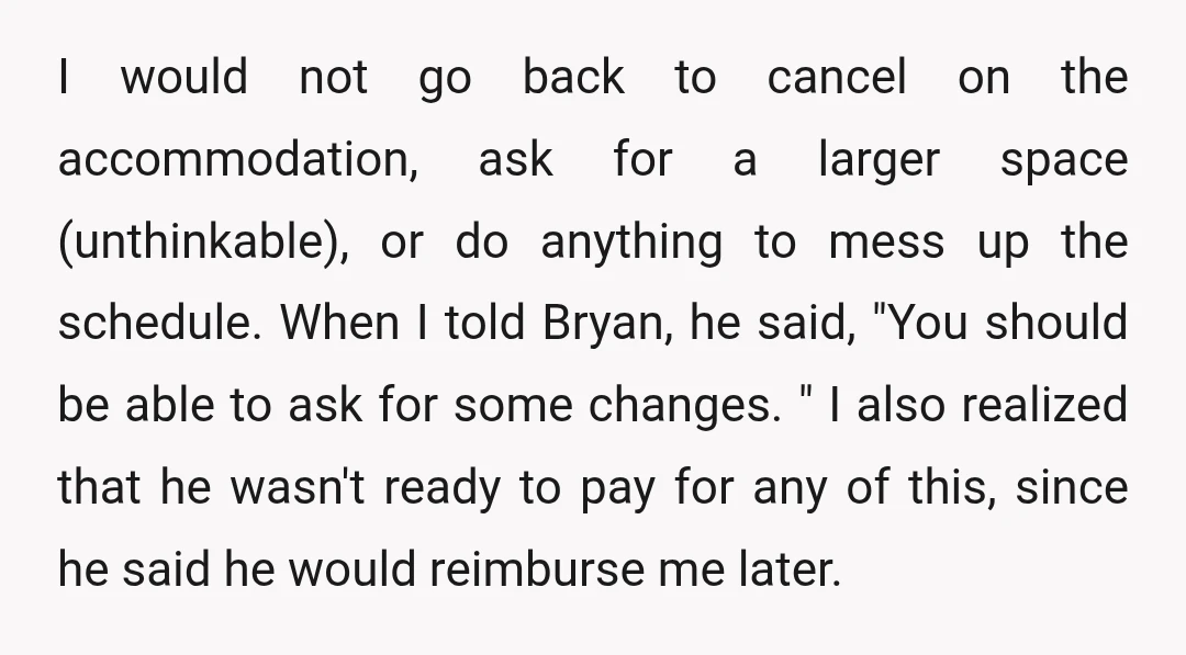 I would not go back to cancel on the accommodation, ask for a larger space (unthinkable), or do anything to mess up the schedule. When I told Bryan, he said,...
