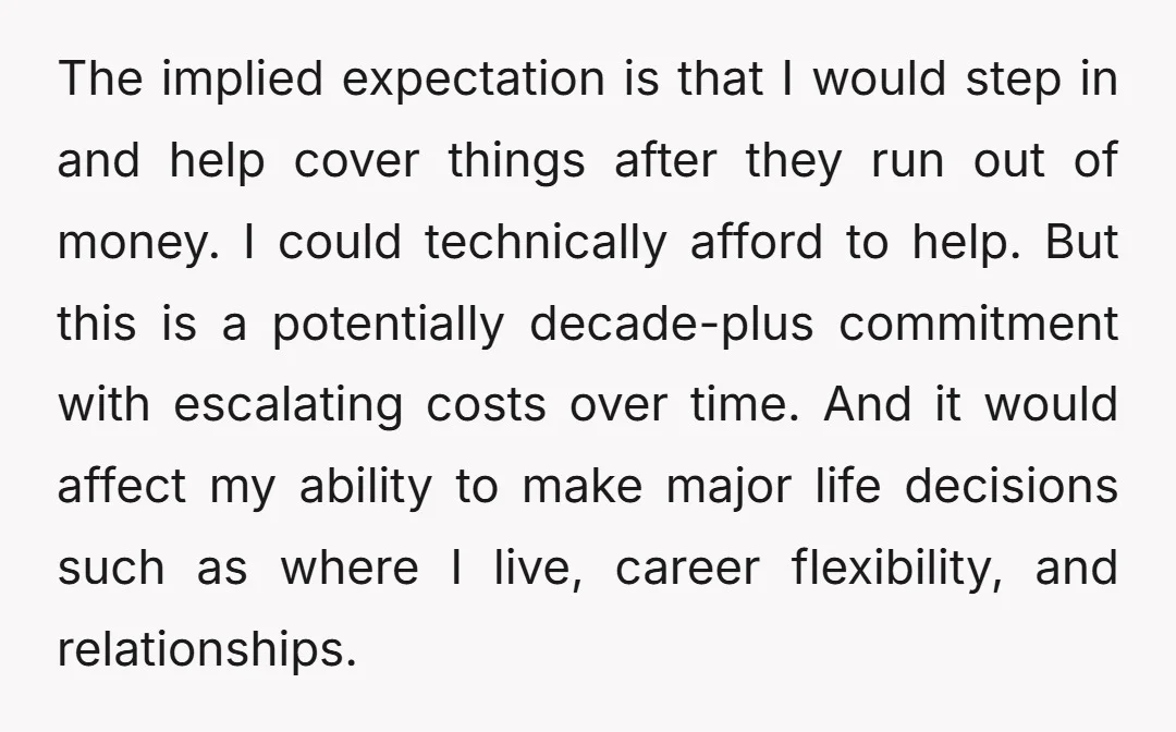 The implied expectation is that I would step in and help cover things after they run out of money. I could technically afford to help. But this is a potentially...