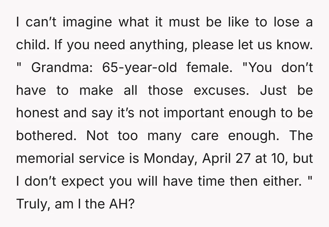 I can’t imagine what it must be like to lose a child. If you need anything, please let us know. " Grandma: 65-year-old female. "You don’t have to make all...
