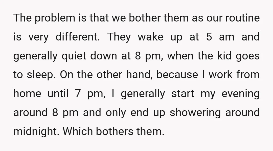 The problem is that we bother them as our routine is very different. They wake up at 5 am and generally quiet down at 8 pm, when the kid goes...
