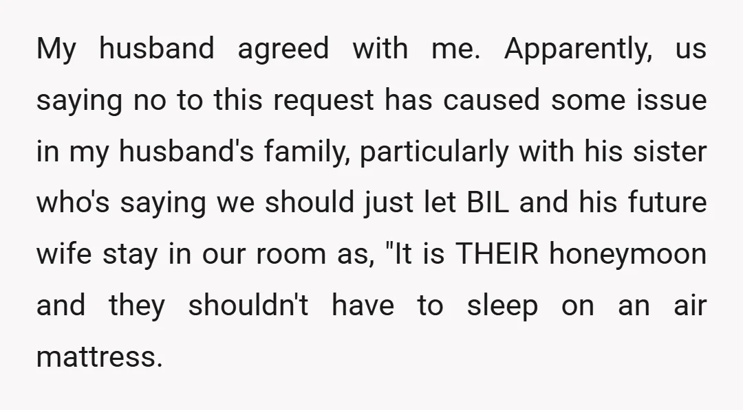 My husband agreed with me. Apparently, us saying no to this request has caused some issue in my husband's family, particularly with his sister who's saying we should just let...