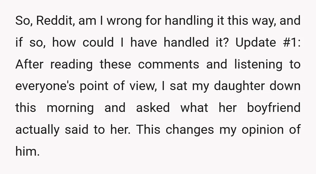 So, Reddit, am I wrong for handling it this way, and if so, how could I have handled it? Update #1: After reading these comments and listening to everyone's point...