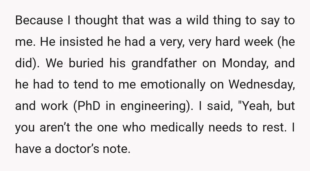 Because I thought that was a wild thing to say to me. He insisted he had a very, very hard week (he did). We buried his grandfather on Monday, and...