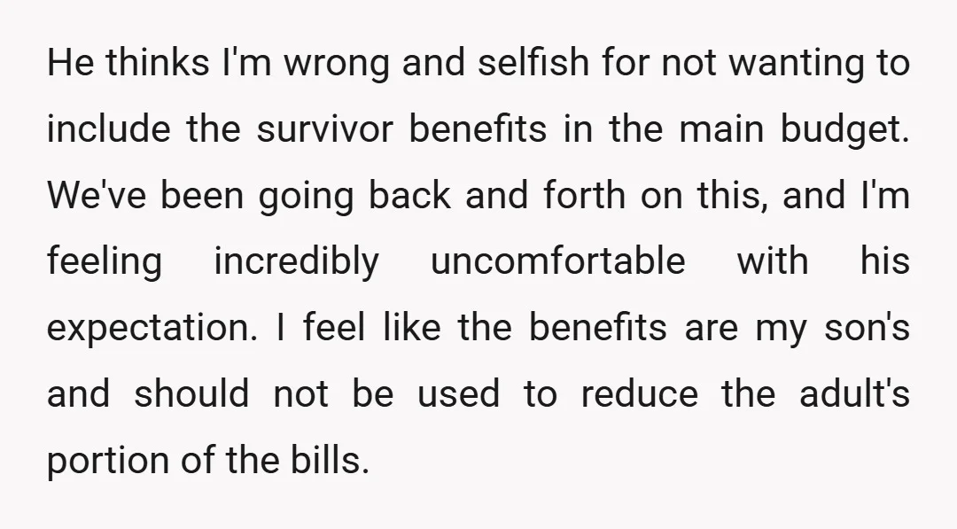 He thinks I'm wrong and selfish for not wanting to include the survivor benefits in the main budget. We've been going back and forth on this, and I'm feeling incredibly...