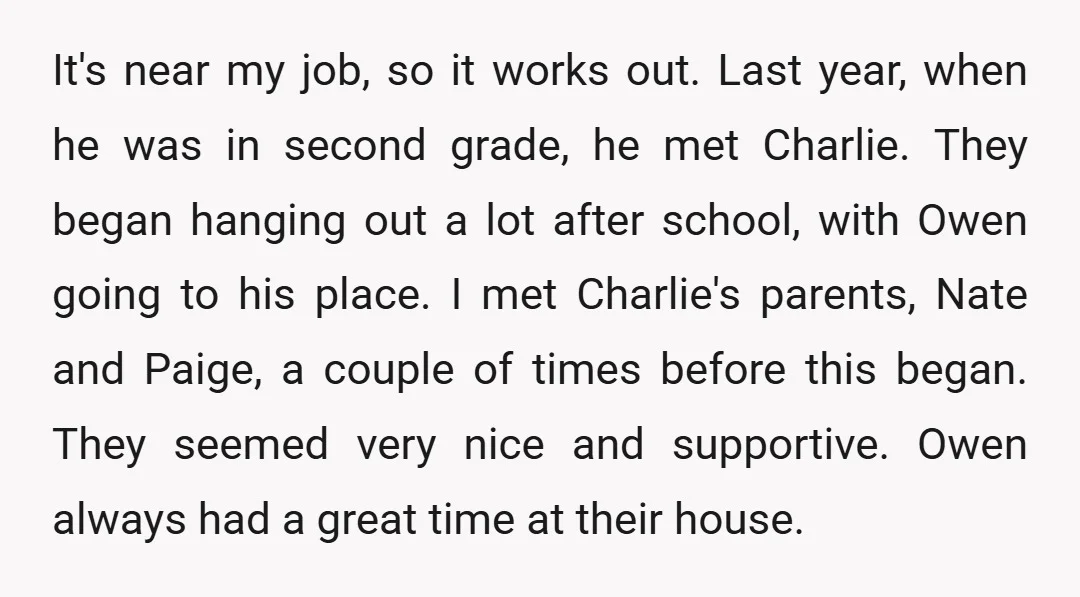 It's near my job, so it works out. Last year, when he was in second grade, he met Charlie. They began hanging out a lot after school, with Owen going...