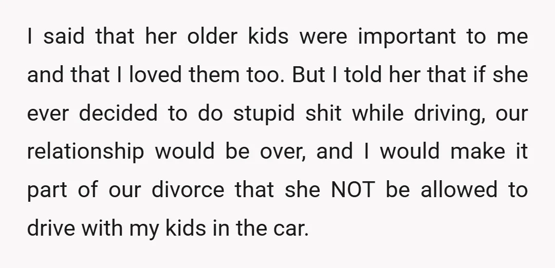 I said that her older kids were important to me and that I loved them too. But I told her that if she ever decided to do stupid shit while...