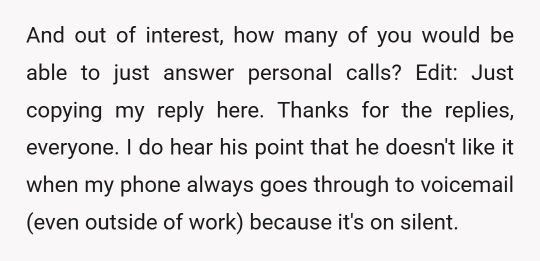 And out of interest, how many of you would be able to just answer personal calls? Edit: Just copying my reply here. Thanks for the replies, everyone. I do hear...