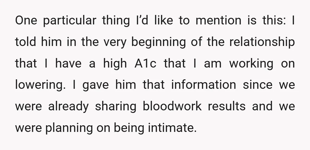 One particular thing I’d like to mention is this: I told him in the very beginning of the relationship that I have a high A1c that I am working on...