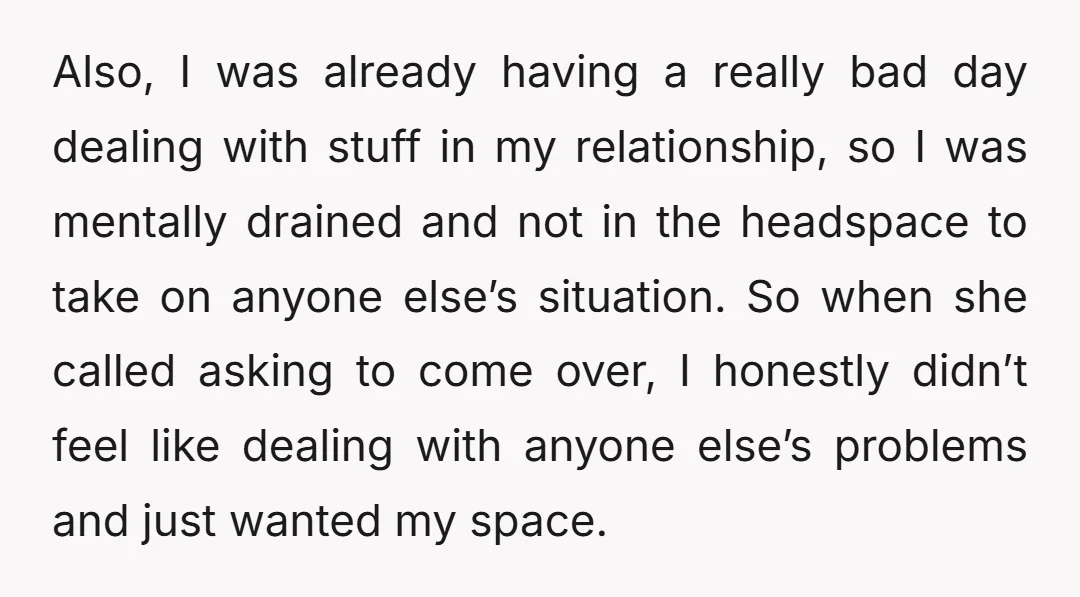 Also, I was already having a really bad day dealing with stuff in my relationship, so I was mentally drained and not in the headspace to take on anyone else’s...