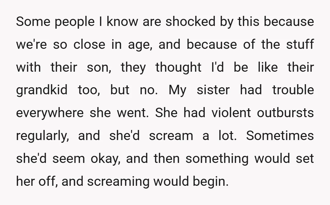 Some people I know are shocked by this because we're so close in age, and because of the stuff with their son, they thought I'd be like their grandkid too,...