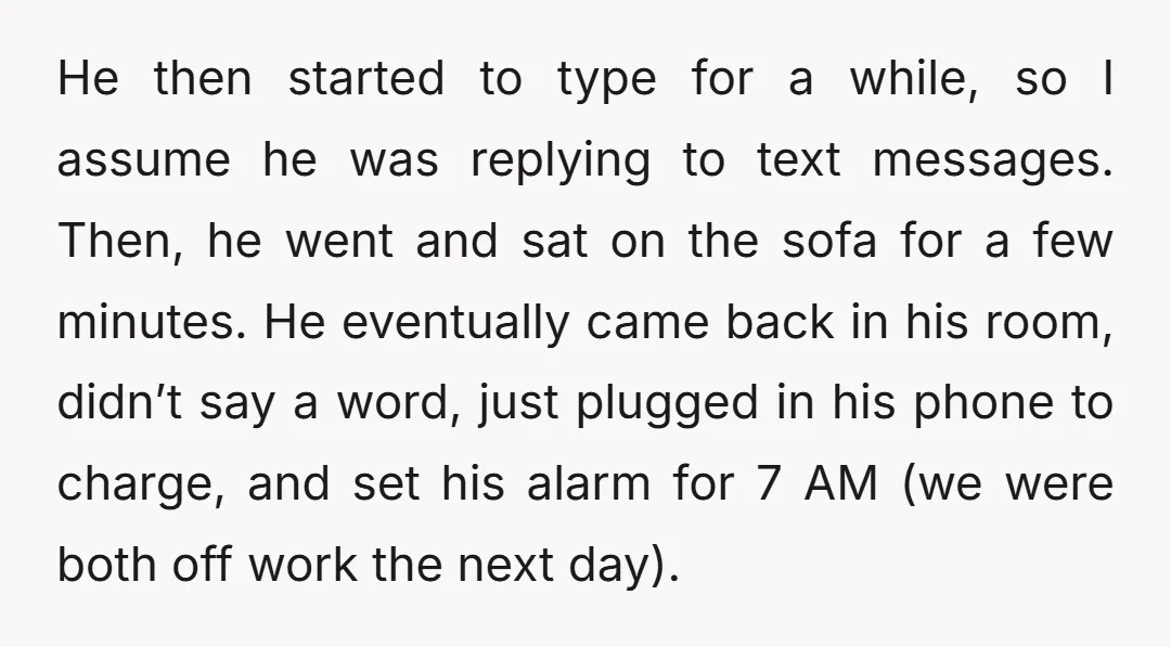He then started to type for a while, so I assume he was replying to text messages. Then, he went and sat on the sofa for a few minutes. He...