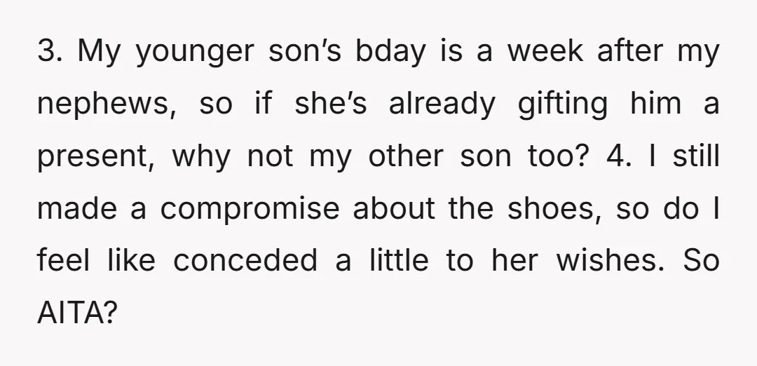 3. My younger son’s bday is a week after my nephews, so if she’s already gifting him a present, why not my other son too? 4. I still made a...