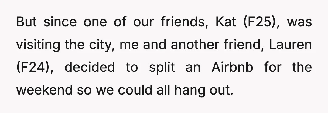 But since one of our friends, Kat (F25), was visiting the city, me and another friend, Lauren (F24), decided to split an Airbnb for the weekend so we could all...