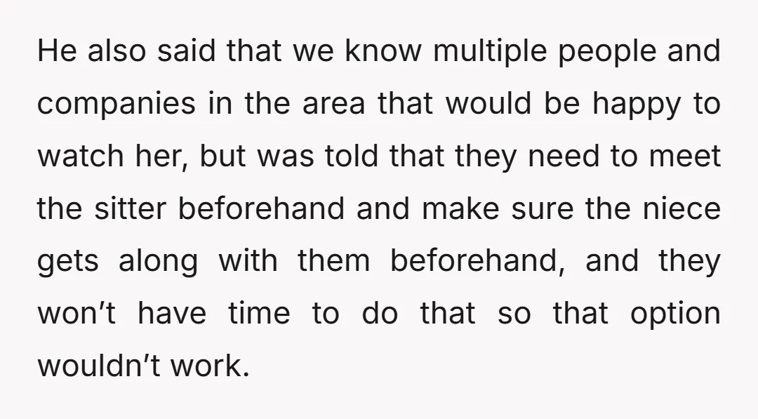 He also said that we know multiple people and companies in the area that would be happy to watch her, but was told that they need to meet the sitter...