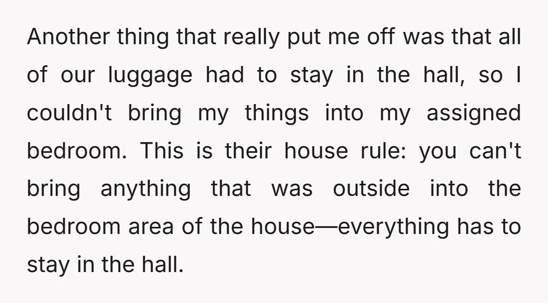 Another thing that really put me off was that all of our luggage had to stay in the hall, so I couldn't bring my things into my assigned bedroom. This...