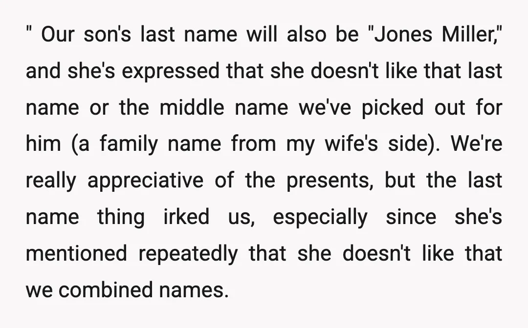 " Our son's last name will also be "Jones Miller," and she's expressed that she doesn't like that last name or the middle name we've picked out for him (a...