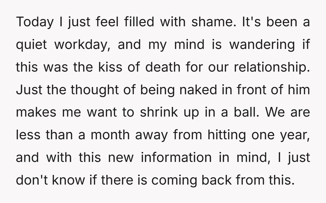 Today I just feel filled with shame. It's been a quiet workday, and my mind is wandering if this was the kiss of death for our relationship. Just the thought...