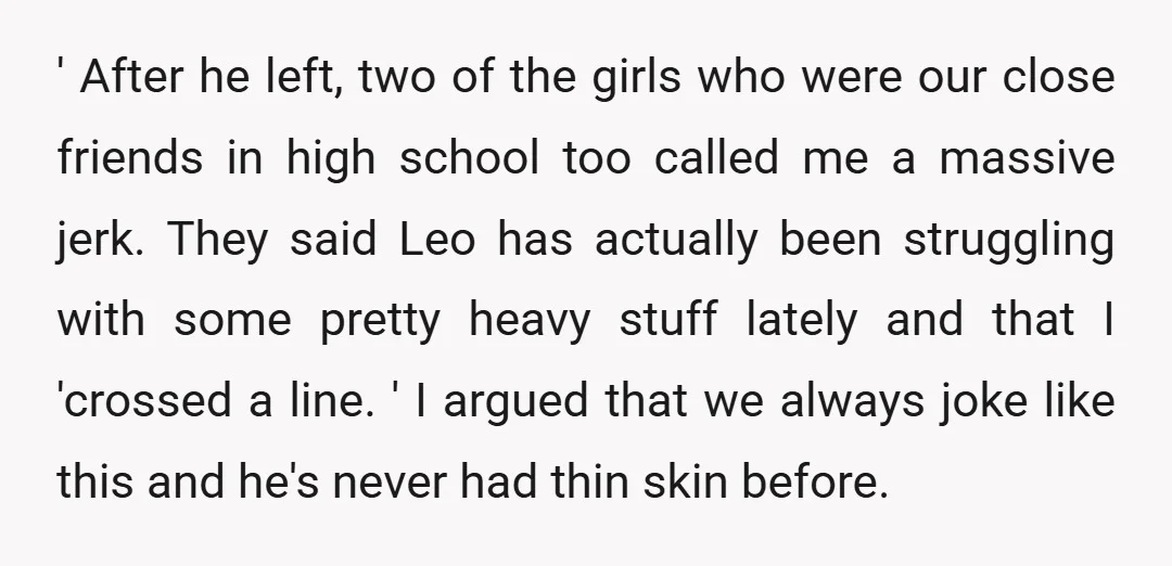 ' After he left, two of the girls who were our close friends in high school too called me a massive jerk. They said Leo has actually been struggling with...