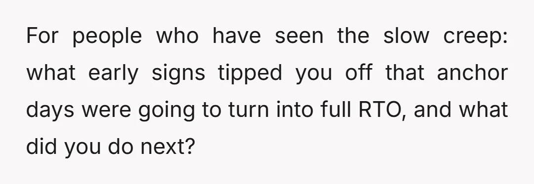 For people who have seen the slow creep: what early signs tipped you off that anchor days were going to turn into full RTO, and what did you do next?