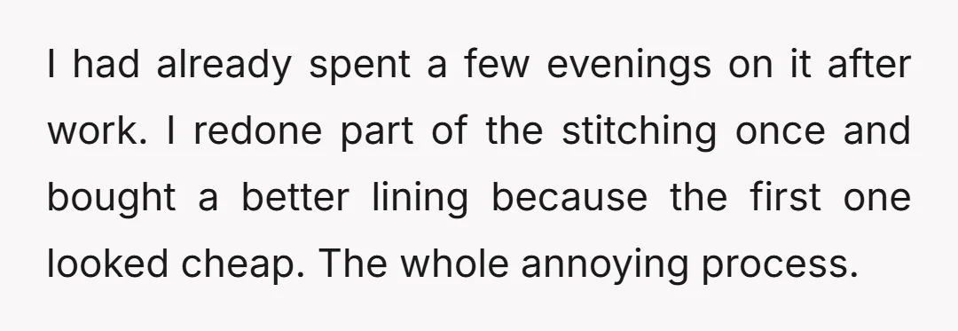 I had already spent a few evenings on it after work. I redone part of the stitching once and bought a better lining because the first one looked cheap. The...