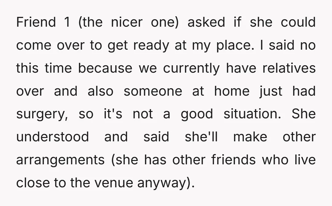 Friend 1 (the nicer one) asked if she could come over to get ready at my place. I said no this time because we currently have relatives over and also...