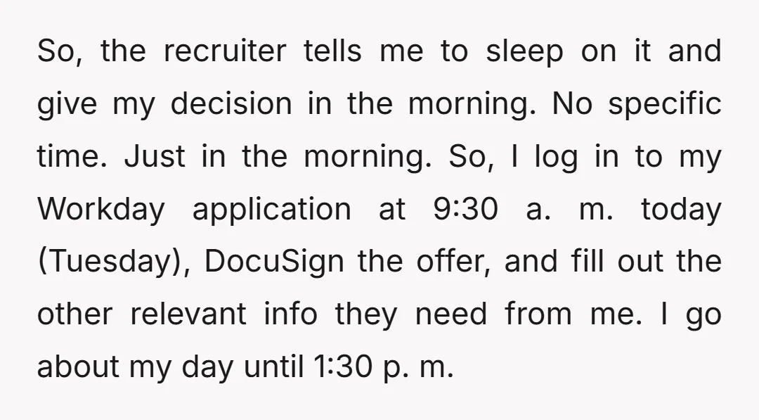 So, the recruiter tells me to sleep on it and give my decision in the morning. No specific time. Just in the morning. So, I log in to my Workday...