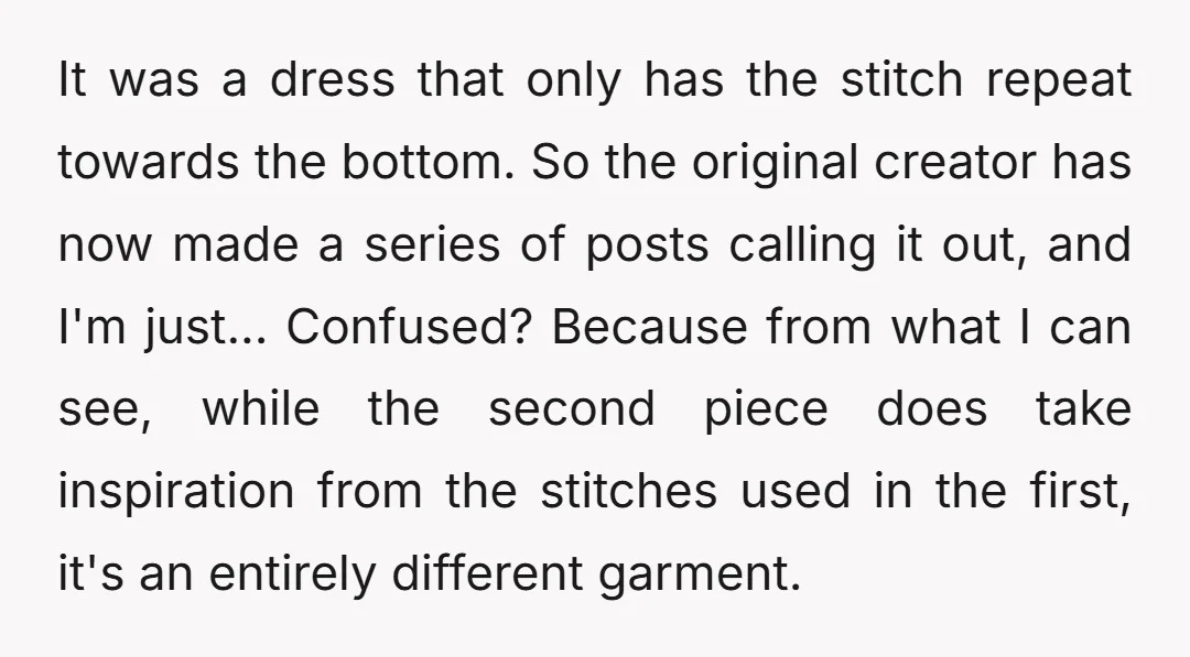 It was a dress that only has the stitch repeat towards the bottom. So the original creator has now made a series of posts calling it out, and I'm just......