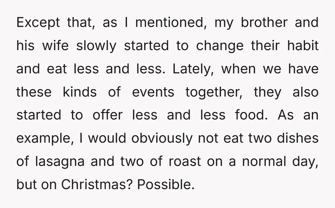 Except that, as I mentioned, my brother and his wife slowly started to change their habit and eat less and less. Lately, when we have these kinds of events together,...