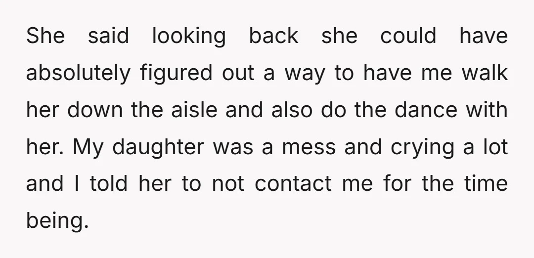 She said looking back she could have absolutely figured out a way to have me walk her down the aisle and also do the dance with her. My daughter was...