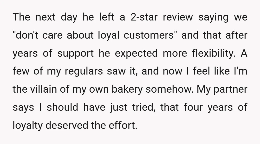 The next day he left a 2-star review saying we "don't care about loyal customers" and that after years of support he expected more flexibility. A few of my regulars...