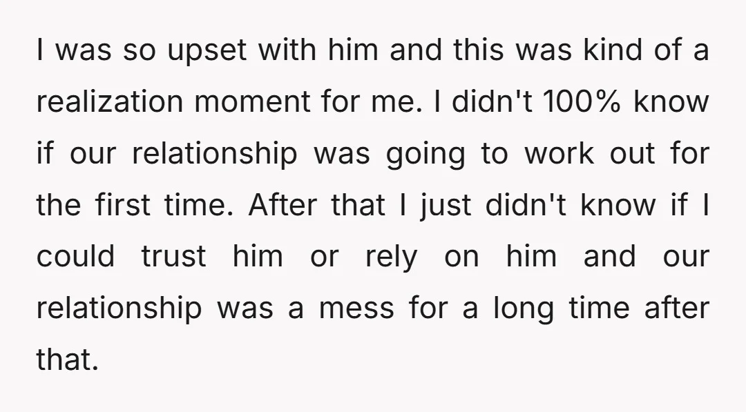 I was so upset with him and this was kind of a realization moment for me. I didn't 100% know if our relationship was going to work out for the...