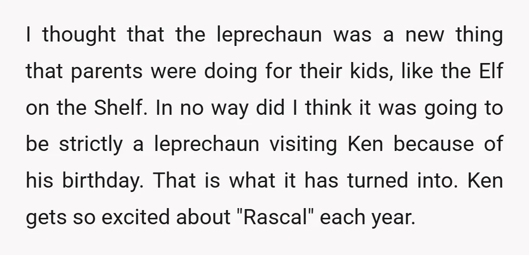 I thought that the leprechaun was a new thing that parents were doing for their kids, like the Elf on the Shelf. In no way did I think it was...
