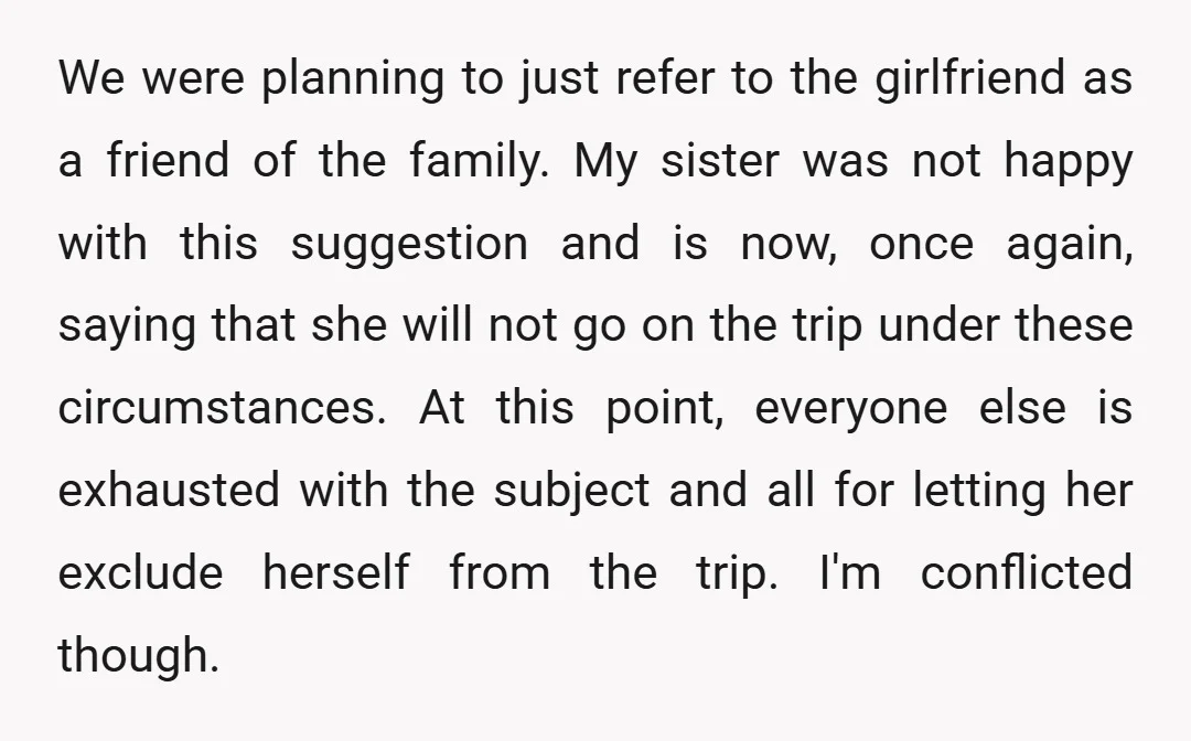 We were planning to just refer to the girlfriend as a friend of the family. My sister was not happy with this suggestion and is now, once again, saying that...