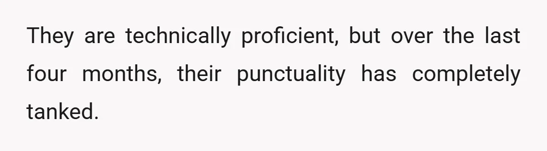 They are technically proficient, but over the last four months, their punctuality has completely tanked.