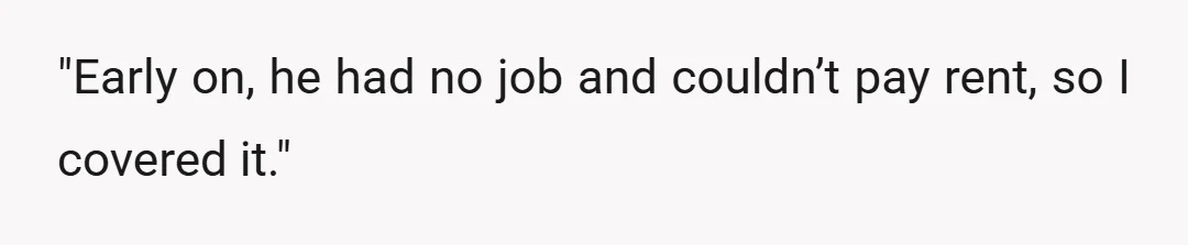 "Early on, he had no job and couldn’t pay rent, so I covered it."