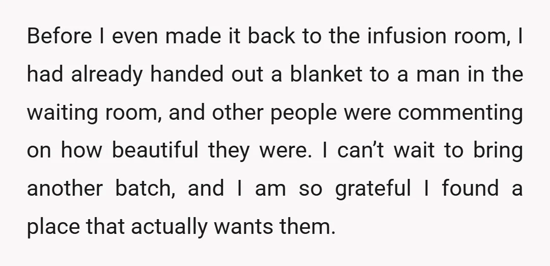 Before I even made it back to the infusion room, I had already handed out a blanket to a man in the waiting room, and other people were commenting on...