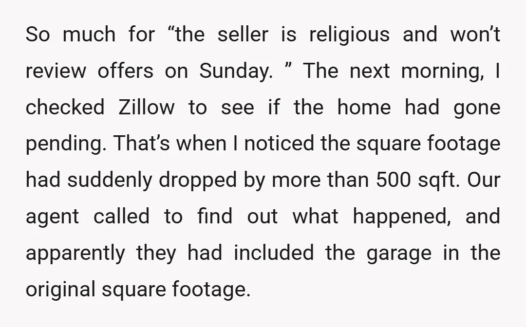 So much for “the seller is religious and won’t review offers on Sunday. ” The next morning, I checked Zillow to see if the home had gone pending. That’s when...