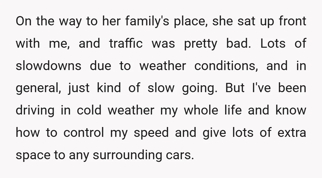 On the way to her family's place, she sat up front with me, and traffic was pretty bad. Lots of slowdowns due to weather conditions, and in general, just kind...