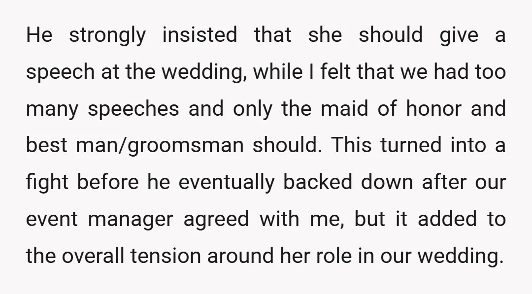 He strongly insisted that she should give a speech at the wedding, while I felt that we had too many speeches and only the maid of honor and best man/groomsman...