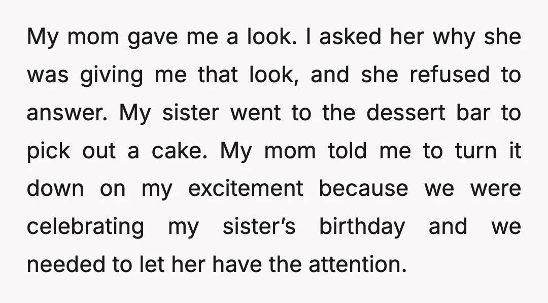 My mom gave me a look. I asked her why she was giving me that look, and she refused to answer. My sister went to the dessert bar to pick...