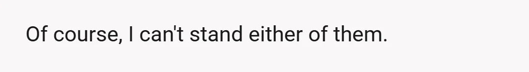 Of course, I can't stand either of them.