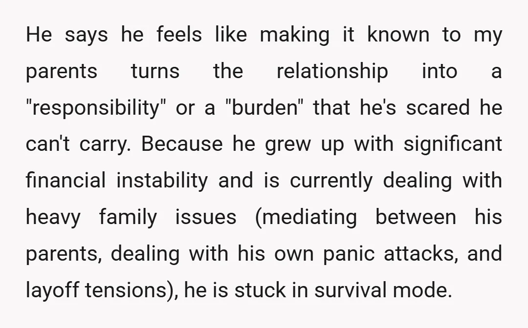 He says he feels like making it known to my parents turns the relationship into a "responsibility" or a "burden" that he's scared he can't carry. Because he grew up...