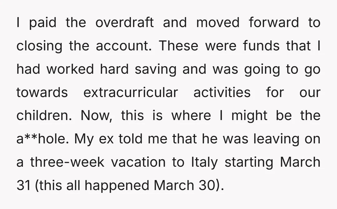 I paid the overdraft and moved forward to closing the account. These were funds that I had worked hard saving and was going to go towards extracurricular activities for our...