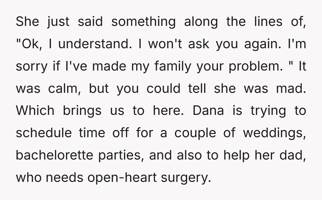 She just said something along the lines of, "Ok, I understand. I won't ask you again. I'm sorry if I've made my family your problem. " It was calm, but...